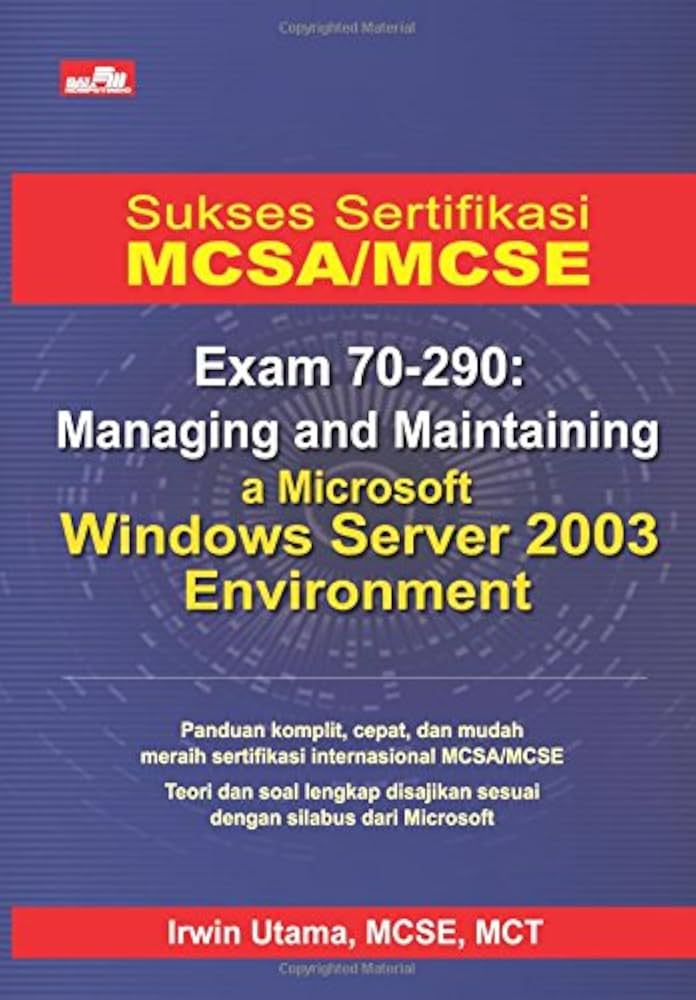 Sukses Sertifikasi MCSA/MCSE. Exam 70-290: Managing and Maintaining a Microsoft Windows Server 2003 Environment