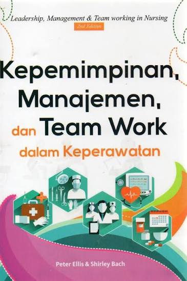 Kepemimpinan Manajemen dan Team Work dalam Keperawatan. Second Edition